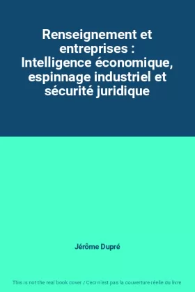 Couverture du produit · Renseignement et entreprises : Intelligence économique, espinnage industriel et sécurité juridique