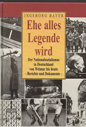 Couverture du produit · Ehe alles Legende wird: Der Nationalsozialismus in Deutschland von Weimar bis heute : Berichte und Dokumente