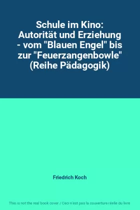 Couverture du produit · Schule im Kino: Autorität und Erziehung - vom "Blauen Engel" bis zur "Feuerzangenbowle" (Reihe Pädagogik)