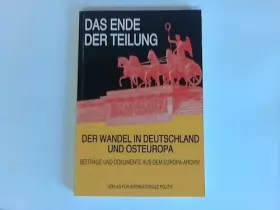 Couverture du produit · Das Ende der Teilung: Der Wandel in Deutschland und Osteuropa : in Beiträgen und Dokumenten aus dem Europa-Archiv