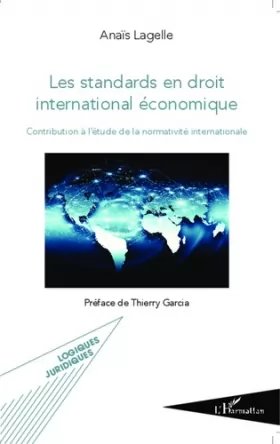 Couverture du produit · Les standards en droit international économique: Contribution à l'étude de la normativité internationale