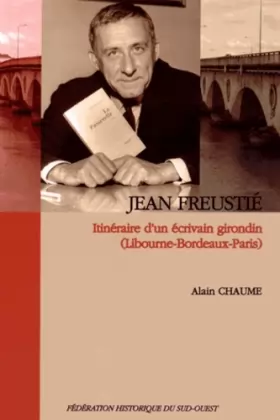 Couverture du produit · Jean Freustie, Itineraire d'un Écrivain Girondin. (Libourne-Bordeaux- Paris)