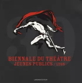 Couverture du produit · Biennale du Théâtre Jeunes Publics / Lyon : 30 ans