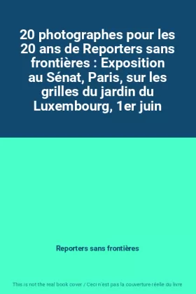 Couverture du produit · 20 photographes pour les 20 ans de Reporters sans frontières : Exposition au Sénat, Paris, sur les grilles du jardin du Luxembo