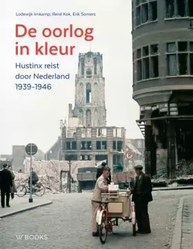 Couverture du produit · De oorlog in kleur: Hustinx reist door Nederland, 1939-1946