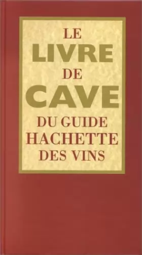 Couverture du produit · Le livre de cave du guide Hachette des vins