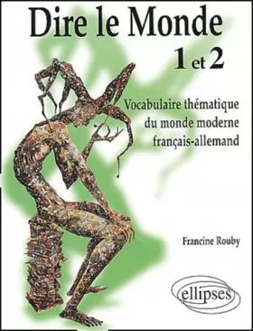 Couverture du produit · Dire le monde 1 et 2. Vocabulaire thématique du monde moderne français-allemand