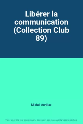 Couverture du produit · Libérer la communication (Collection Club 89)
