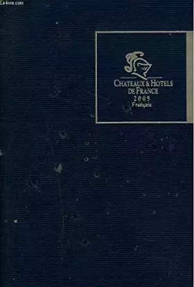 CHATEAUX & HOTELS DE FRANCE 2005. - COLLECTIF