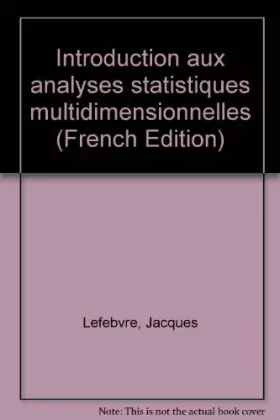 Introduction aux analyses statistiques multidimensionnelles - Lefebvre (Jacques)
