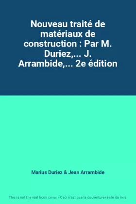 Couverture du produit · Nouveau traité de matériaux de construction : Par M. Duriez,... J. Arrambide,... 2e édition