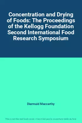Concentration and Drying of Foods: The Proceedings of the Kellogg Foundation Second International Food Research Symposium - Diarmuid Maccarthy