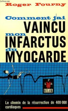 COMMENT J'AI VAINCU MON INFARCTUS DU MYOCARDE - FOURNY ROGER