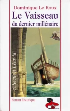 Le vaisseau du dernier millénaire - Dominique Le Roux