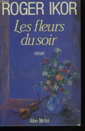Les fleurs du soir - Roger Ikor
