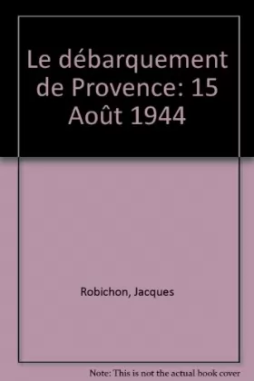 Couverture du produit · Le Débarquement de Provence : 15 août 1944