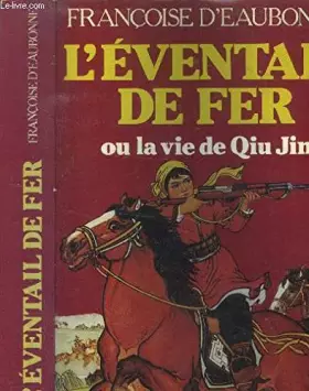 L'Éventail de fer ou La Vie de Qiu Jin - Françoise d' Eaubonne