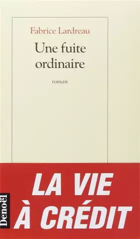 Une fuite ordinaire - Fabrice Lardreau