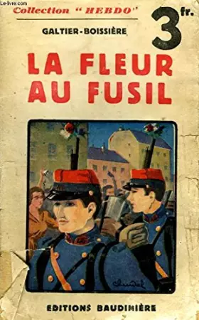LA FLEUR AU FUSIL. - JEAN GALTIER-BOISSIERE