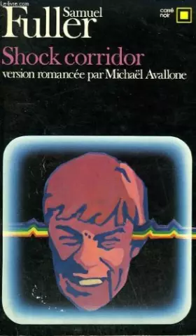 Shock corridor. version romancee par michael avallone. collection : carre noir n° 338 - FULLER SAMUEL.