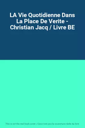 Couverture du produit · LA Vie Quotidienne Dans La Place De Verite - Christian Jacq / Livre BE