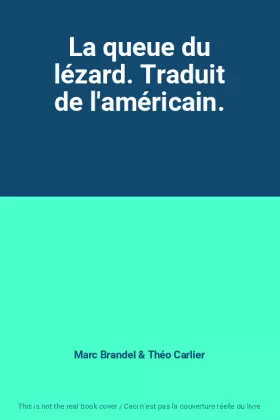 La queue du lézard. Traduit de l'américain. - Marc Brandel et Théo Carlier