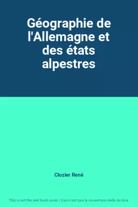 Géographie de l'Allemagne et des états alpestres - Clozier René