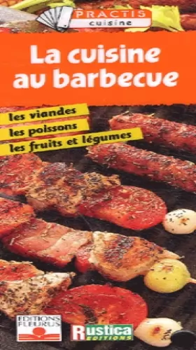 Couverture du produit · La Cuisine au barbecue : Les Viandes, les poissons, les fruits et légumes