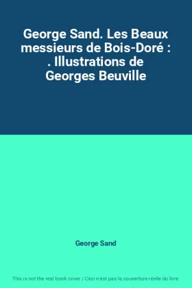 Couverture du produit · George Sand. Les Beaux messieurs de Bois-Doré : . Illustrations de Georges Beuville