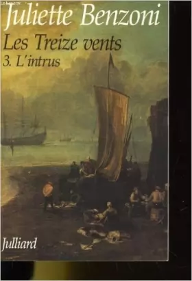 Couverture du produit · Les Treize Vents, Tome 3 : L'intrus de Juliette Benzoni ( 24 septembre 1993 )