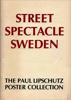 Couverture du produit · Street spectacle Sweden: The Paul Lipschutz poster collection : Minneapolis, 10/9-15/10 1982, Lutheran Brotherhood Exhibition G