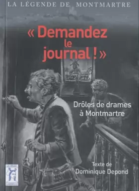 Couverture du produit · "Demandez le journal !": Drôles de drames à Montmartre