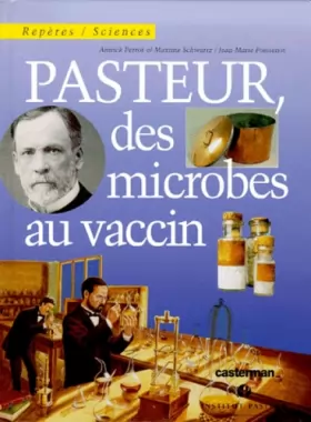 Couverture du produit · Pasteur, des microbes au vaccin