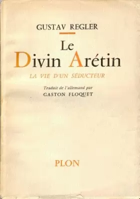 Couverture du produit · Gustav Regler. Le Divin Arétin : La vie d'un séducteur, traduit de l'allemand par Gaston Floquet