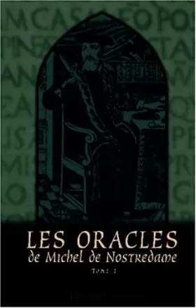 Couverture du produit · Les Oracles de Michel de Nostredame, astrologue, médecin et conseiller ordinare des Rois Henri II, François II et Charles IX: T