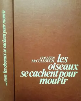 Colleen McCullough - LES OISEAUX SE CACHENT POUR MOURIR