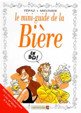 Bertrand Meunier et Tepaz - Le mini-guide de la bière en BD