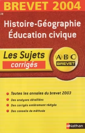 Couverture du produit · ABC Brevet - Les Sujets corrigés : Brevet 2004 : Histoire-Géographie - Éducation civique, 3e