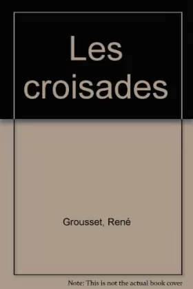 René Grousset et Quadrige - Les Croisades