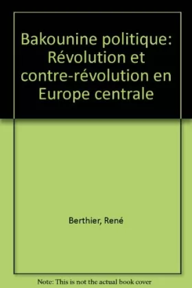 Couverture du produit · Bakounine politique: Révolution et contre-révolution en Europe centrale