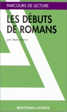 Jean Verrier - LES DEBUTS DE ROMANS-PARCOURS DE LECTURE