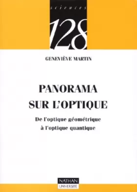 Geneviève Martin et 128 - Panorama sur l'optique : De l'optique géométrique à l'optique quantique