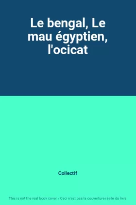 Couverture du produit · Le bengal, Le mau égyptien, l'ocicat