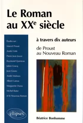Couverture du produit · Le Roman au XXe Siècle à Travers 10 Auteurs de Proust au Nouveau Roman
