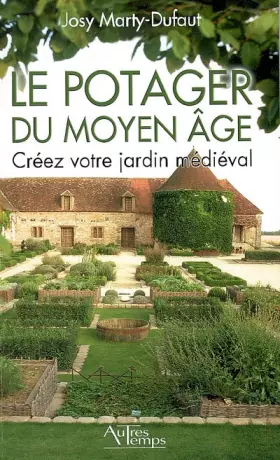 Couverture du produit · Le potager du Moyen Age : Créez votre jardin médiéval