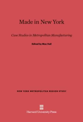 Couverture du produit · Made in New York: Case Studies in Metropolitan Manufacturing