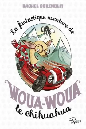 Couverture du produit · La fantastique aventure de Woua-Woua le chihuahua