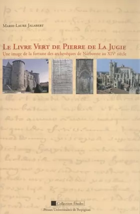 Couverture du produit · Le Livre vert de Pierre de La Jugie: Une image de la fortune des archevêques de Narbonne au XIVe siècle