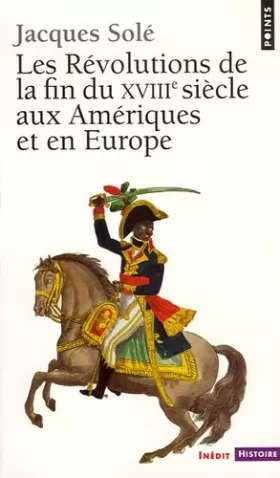 Couverture du produit · Les Révolutions de la fin du XVIIIe siècle aux Amériques et en Europe (1773-1804)
