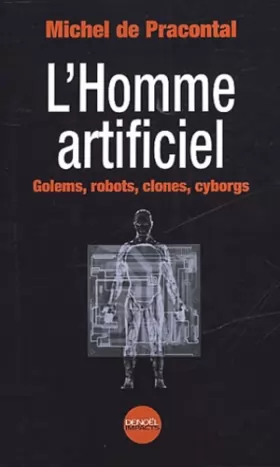 Couverture du produit · L'Homme artificiel : Golems, robots, clones, cyborgs